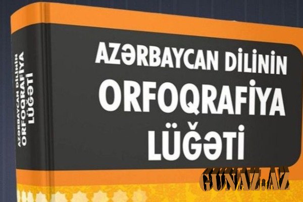 "Azərbaycan dilinin orfoqrafiya lüğəti”ndən 1000-ə yaxın söz çıxarılıb