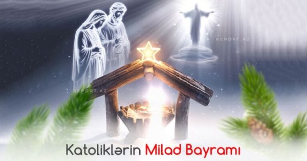 Bu gün dünya katolikləri Milad bayramını qeyd edir