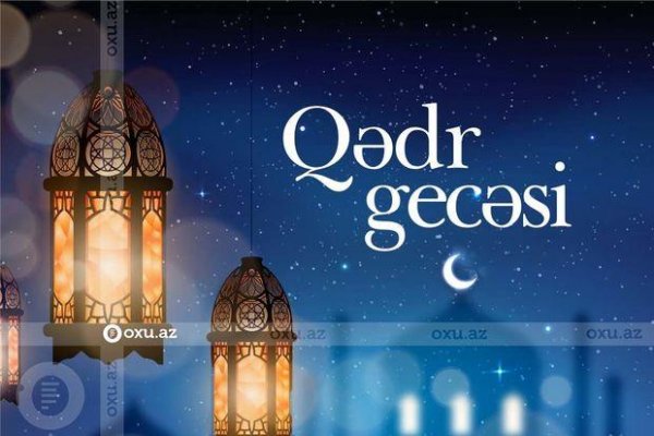 Qədr gecəsində nələrə əməl edilməlidir?
