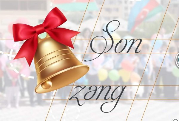 Bu gün “Son zəng”dir