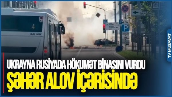 Ukrayna Rusiyada hökumət binasını VURDU: Şəhər ALOV İÇƏRİSİNDƏ-VİDEO