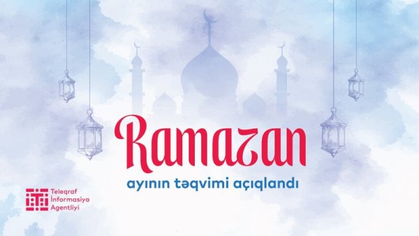 Ramazan ayının təqvimi açıqlandı