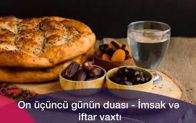 Ramazan ayının 13-cü günü: İmsak və iftar vaxtı, günün duası