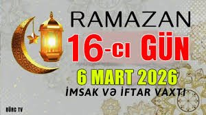 Ramazanın 16-cı günü: Dua, imsak və iftar vaxtı...